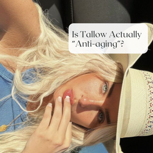 Is Tallow Skincare Actually Anti-aging?