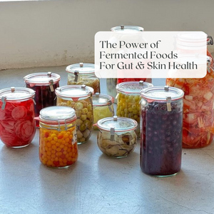 The Power of Fermented Foods: Gut Healing, Skin Clearing & More.