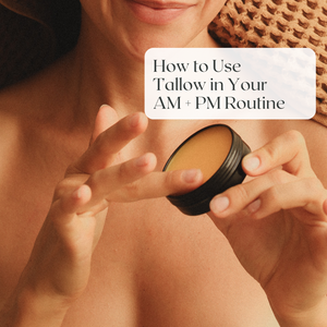 How to Use Tallow in Your AM + PM Routine