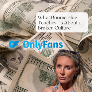 What Bonnie Blue Teaches Us About a Broken Culture