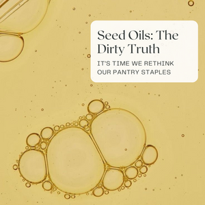 Seed Oils: The Dirty Truth You Need to Know