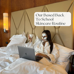 Our Based Back To School Skincare Routine